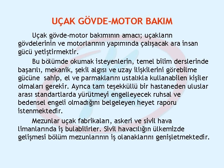 UÇAK GÖVDE-MOTOR BAKIM Uçak gövde-motor bakımının amacı; uçakların gövdelerinin ve motorlarının yapımında çalışacak ara UÇAK GÖVDE-MOTOR BAKIM Uçak gövde-motor bakımının amacı; uçakların gövdelerinin ve motorlarının yapımında çalışacak ara