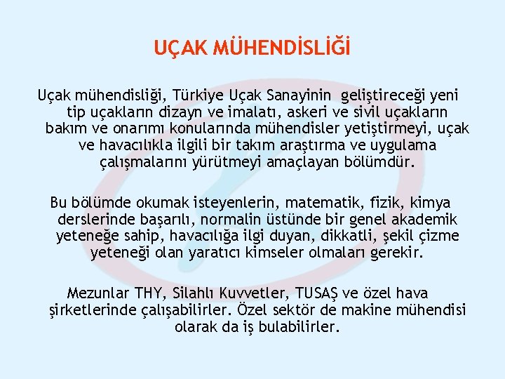 UÇAK MÜHENDİSLİĞİ Uçak mühendisliği, Türkiye Uçak Sanayinin geliştireceği yeni tip uçakların dizayn ve imalatı,