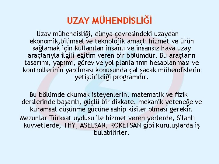 UZAY MÜHENDİSLİĞİ Uzay mühendisliği, dünya çevresindeki uzaydan ekonomik, bilimsel ve teknolojik amaçlı hizmet ve