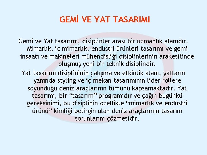 GEMİ VE YAT TASARIMI Gemi ve Yat tasarımı, disiplinler arası bir uzmanlık alanıdır. Mimarlık,