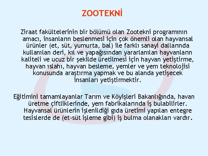 ZOOTEKNİ Ziraat fakültelerinin bir bölümü olan Zootekni programının amacı, insanların beslenmesi için çok önemli