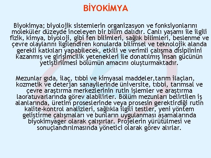 BİYOKİMYA Biyokimya; biyolojik sistemlerin organizasyon ve fonksiyonlarını moleküler düzeyde inceleyen bir bilim dalıdır. Canlı