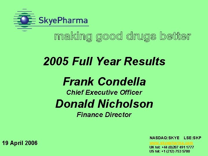 2005 Full Year Results Frank Condella Chief Executive Officer Donald Nicholson Finance Director 19