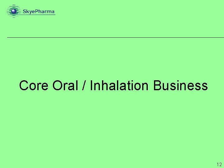 Core Oral / Inhalation Business 12 