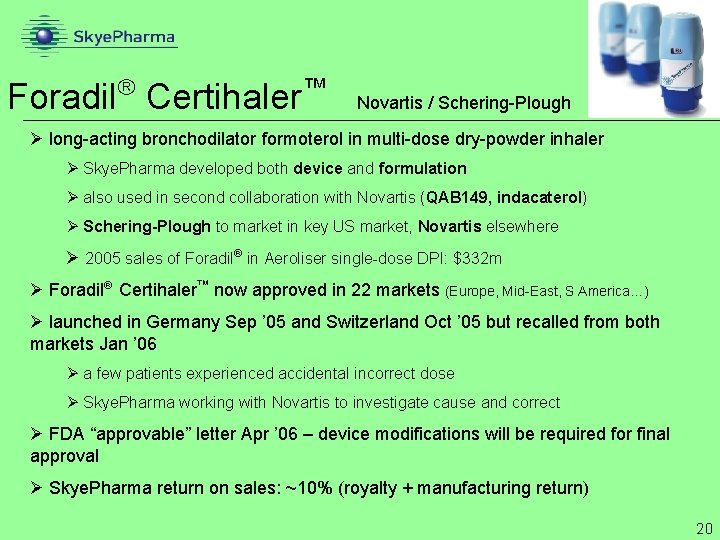  Foradil Certihaler ™ Novartis / Schering-Plough Ø long-acting bronchodilator formoterol in multi-dose dry-powder