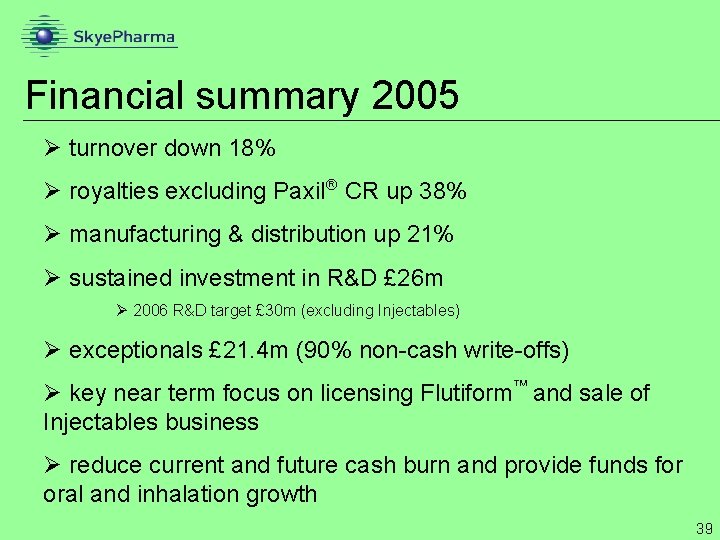 Financial summary 2005 Ø turnover down 18% Ø royalties excluding Paxil CR up 38%