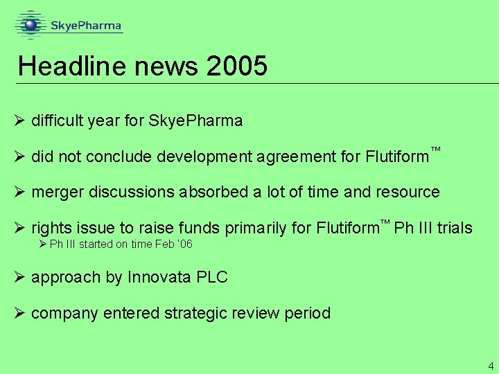 Headline news 2005 Ø difficult year for Skye. Pharma Ø did not conclude development