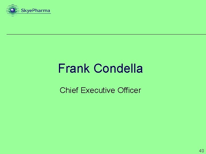 Frank Condella Chief Executive Officer 40 