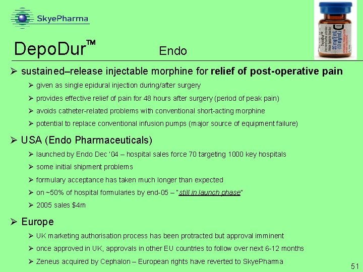 Depo. Dur Endo Ø sustained–release injectable morphine for relief of post-operative pain Ø given