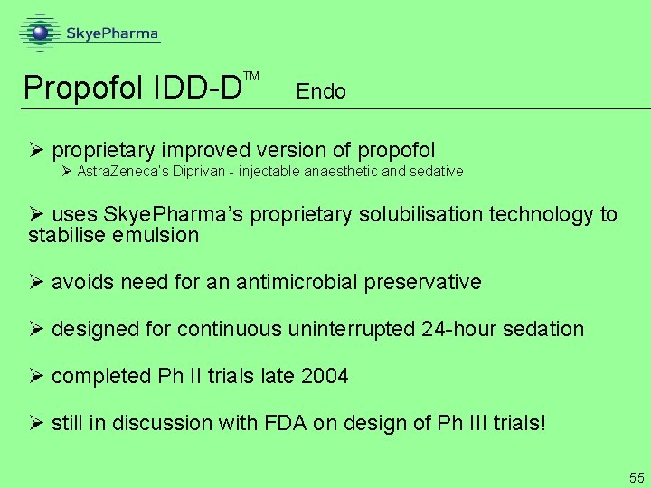 Propofol IDD-D Endo Ø proprietary improved version of propofol Ø Astra. Zeneca’s Diprivan -