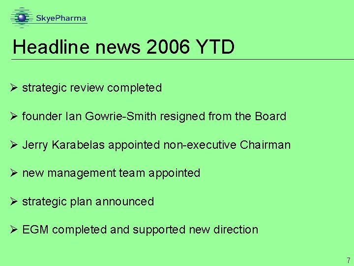 Headline news 2006 YTD Ø strategic review completed Ø founder Ian Gowrie-Smith resigned from