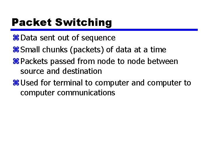 Packet Switching z Data sent out of sequence z Small chunks (packets) of data