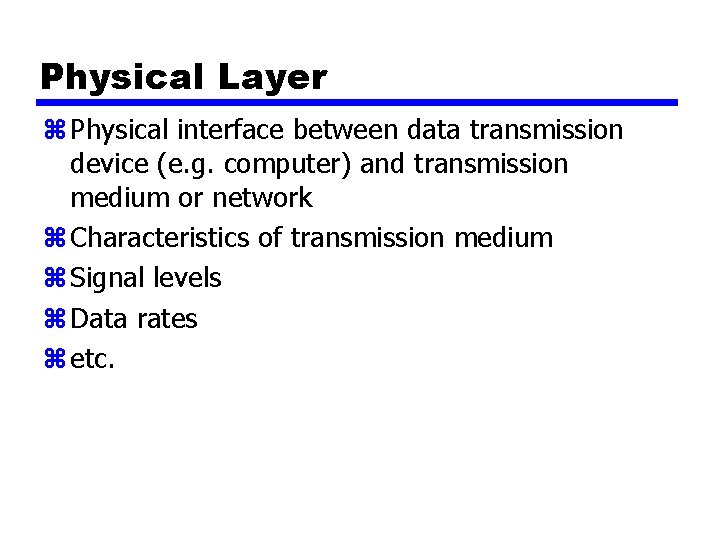 Physical Layer z Physical interface between data transmission device (e. g. computer) and transmission