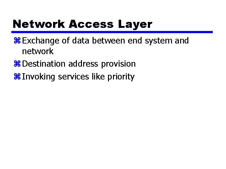 Network Access Layer z Exchange of data between end system and network z Destination