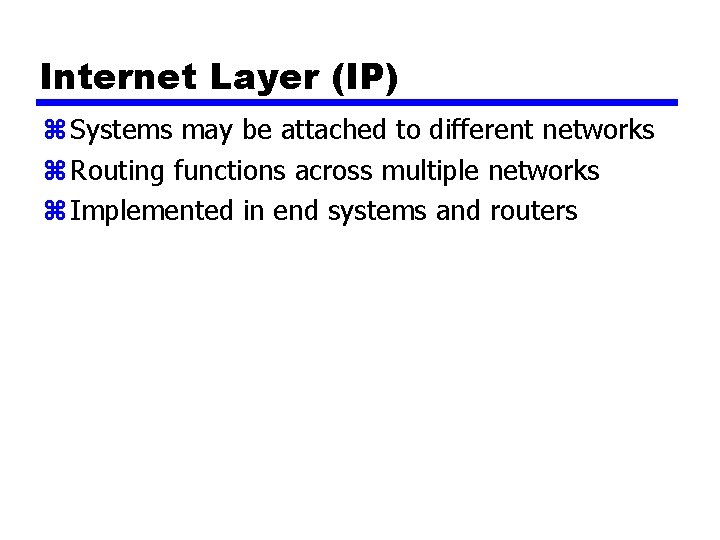 Internet Layer (IP) z Systems may be attached to different networks z Routing functions