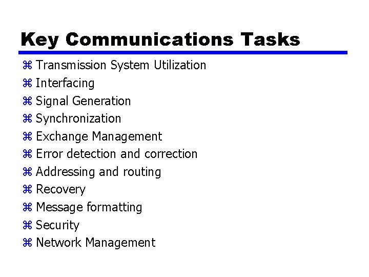 Key Communications Tasks z Transmission System Utilization z Interfacing z Signal Generation z Synchronization