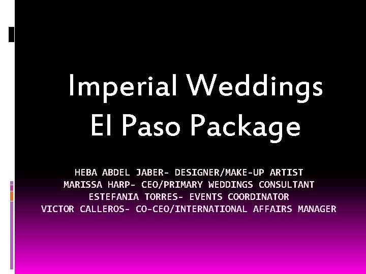Imperial Weddings El Paso Package HEBA ABDEL JABER- DESIGNER/MAKE-UP ARTIST MARISSA HARP- CEO/PRIMARY WEDDINGS