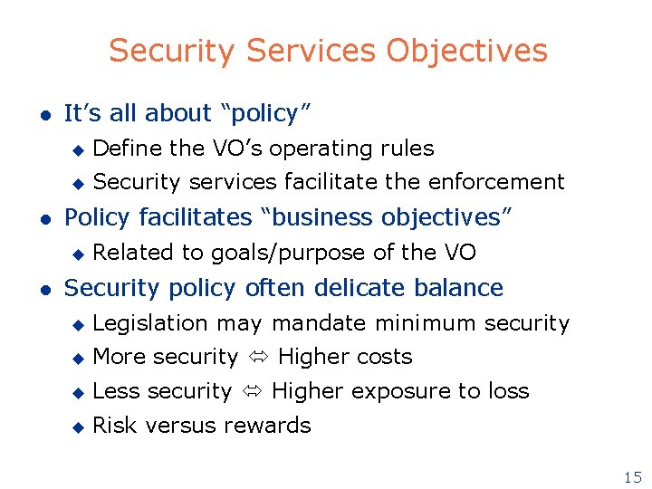 Security Services Objectives l l It’s all about “policy” u Define the VO’s operating Security Services Objectives l l It’s all about “policy” u Define the VO’s operating