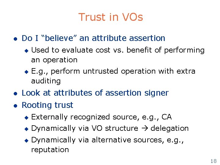 Trust in VOs l Do I “believe” an attribute assertion u u Used to Trust in VOs l Do I “believe” an attribute assertion u u Used to