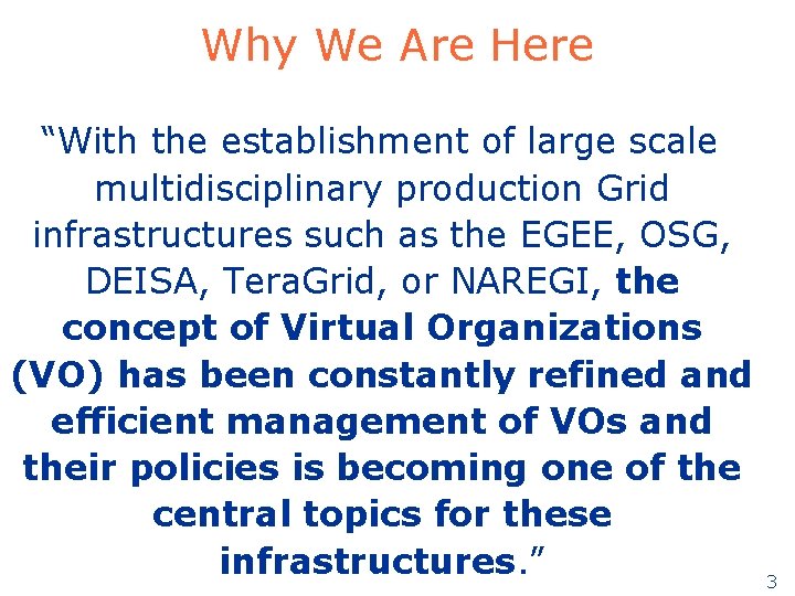 Why We Are Here “With the establishment of large scale multidisciplinary production Grid infrastructures Why We Are Here “With the establishment of large scale multidisciplinary production Grid infrastructures