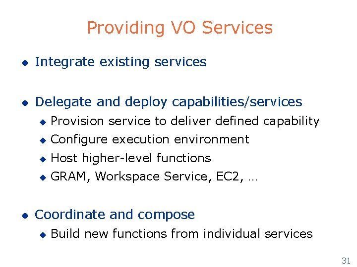 Providing VO Services l Integrate existing services l Delegate and deploy capabilities/services l u Providing VO Services l Integrate existing services l Delegate and deploy capabilities/services l u