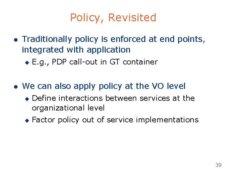 Policy, Revisited l Traditionally policy is enforced at end points, integrated with application u Policy, Revisited l Traditionally policy is enforced at end points, integrated with application u