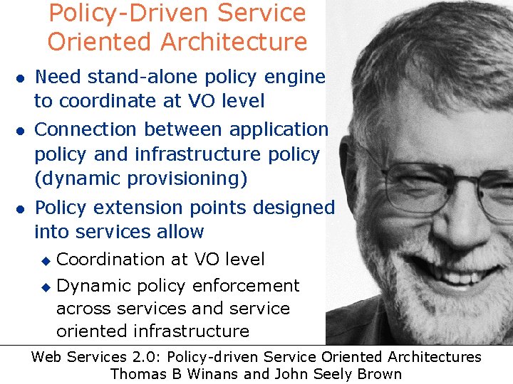 Policy-Driven Service Oriented Architecture l Need stand-alone policy engine to coordinate at VO level Policy-Driven Service Oriented Architecture l Need stand-alone policy engine to coordinate at VO level