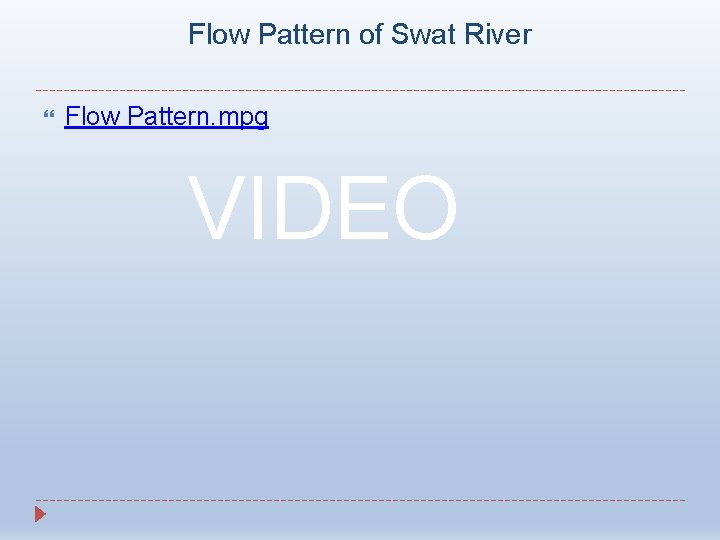 Flow Pattern of Swat River Flow Pattern. mpg VIDEO Flow Pattern of Swat River Flow Pattern. mpg VIDEO