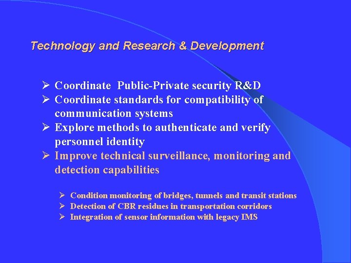 Technology and Research & Development Ø Coordinate Public-Private security R&D Ø Coordinate standards for