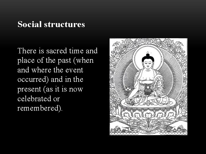 Social structures There is sacred time and place of the past (when and where