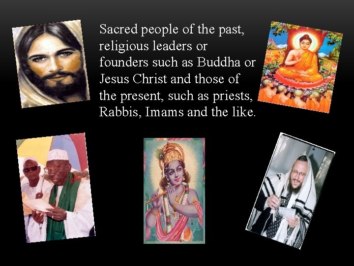 Sacred people of the past, religious leaders or founders such as Buddha or Jesus