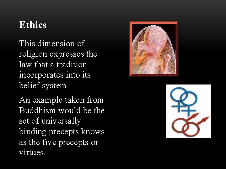 Ethics This dimension of religion expresses the law that a tradition incorporates into its