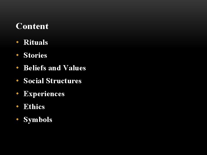 Content • Rituals • Stories • Beliefs and Values • Social Structures • Experiences