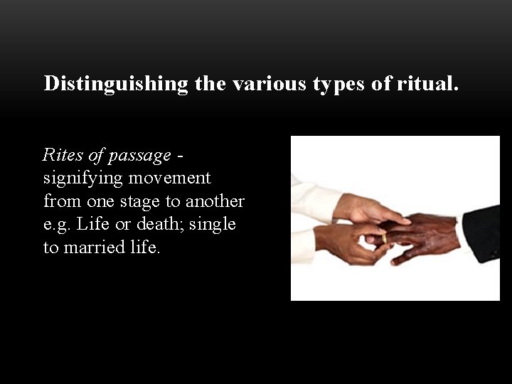 Distinguishing the various types of ritual. Rites of passage signifying movement from one stage