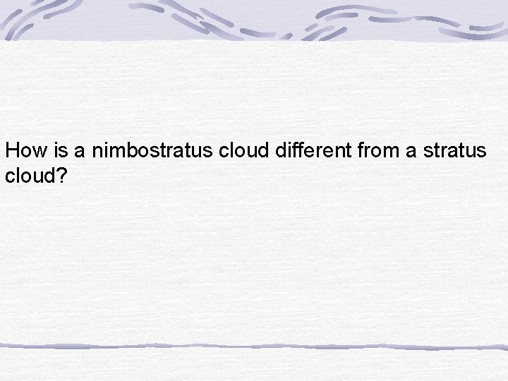 How is a nimbostratus cloud different from a stratus cloud? 