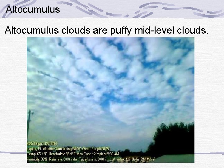 Altocumulus clouds are puffy mid-level clouds. 