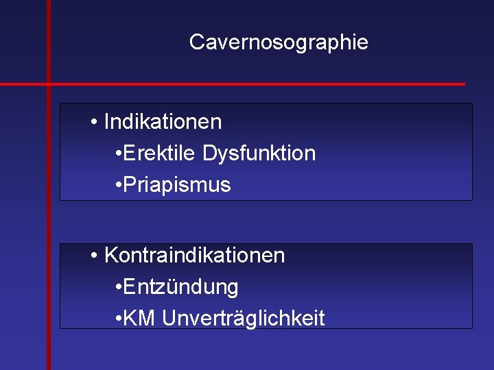 Cavernosographie • Indikationen • Erektile Dysfunktion • Priapismus • Kontraindikationen • Entzündung • KM