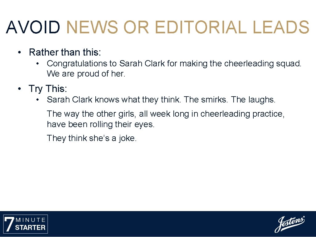 AVOID NEWS OR EDITORIAL LEADS • Rather than this: • Congratulations to Sarah Clark