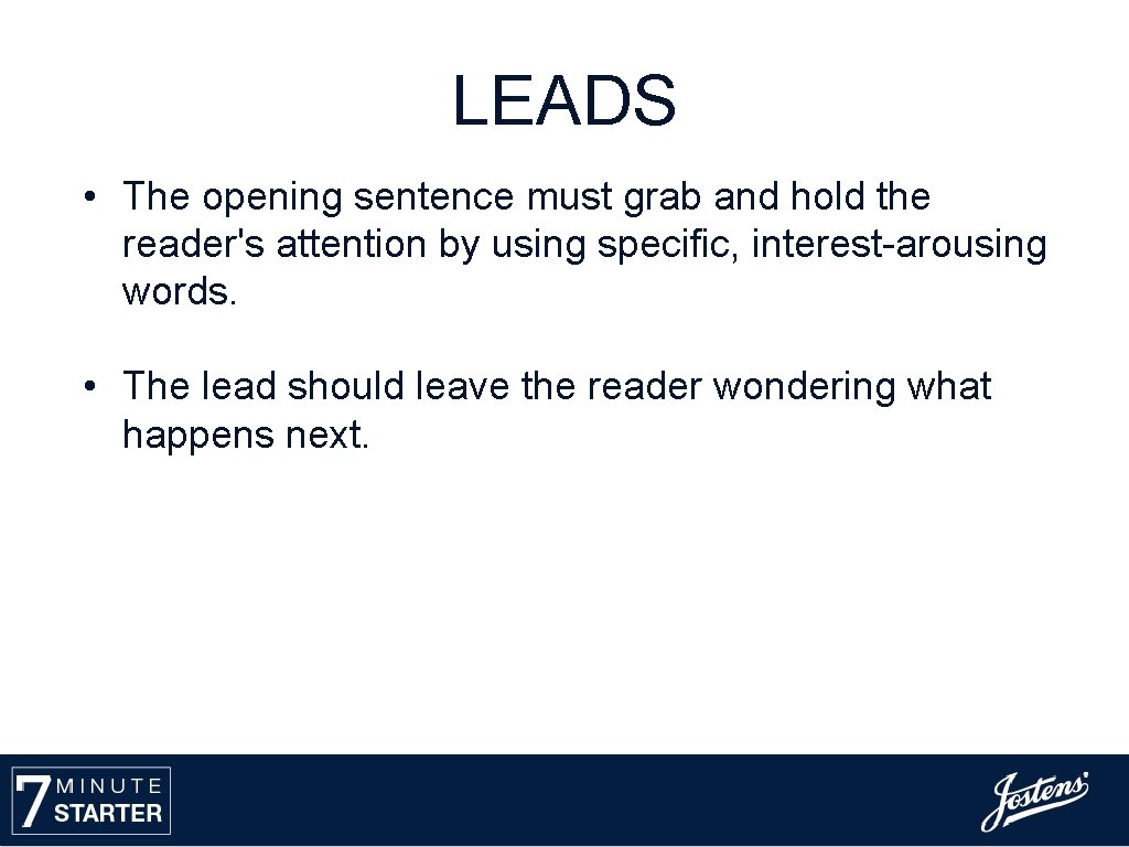 LEADS • The opening sentence must grab and hold the reader's attention by using