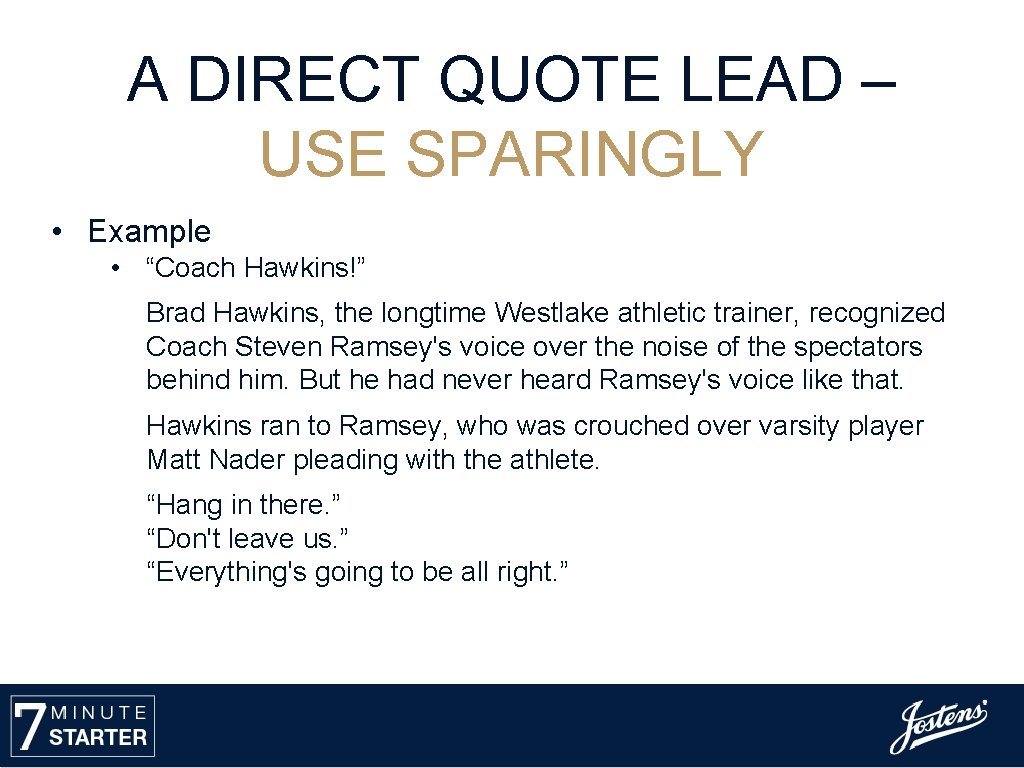 A DIRECT QUOTE LEAD – USE SPARINGLY • Example • “Coach Hawkins!” Brad Hawkins,