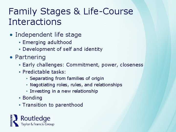 Family Stages & Life-Course Interactions • Independent life stage • Emerging adulthood • Development