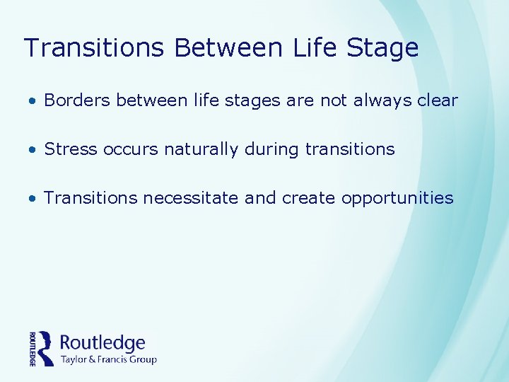 Transitions Between Life Stage • Borders between life stages are not always clear •