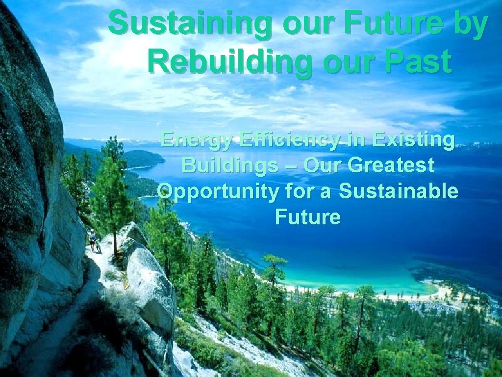 Sustaining our Future by Rebuilding our Past Energy Efficiency in Existing Buildings – Our