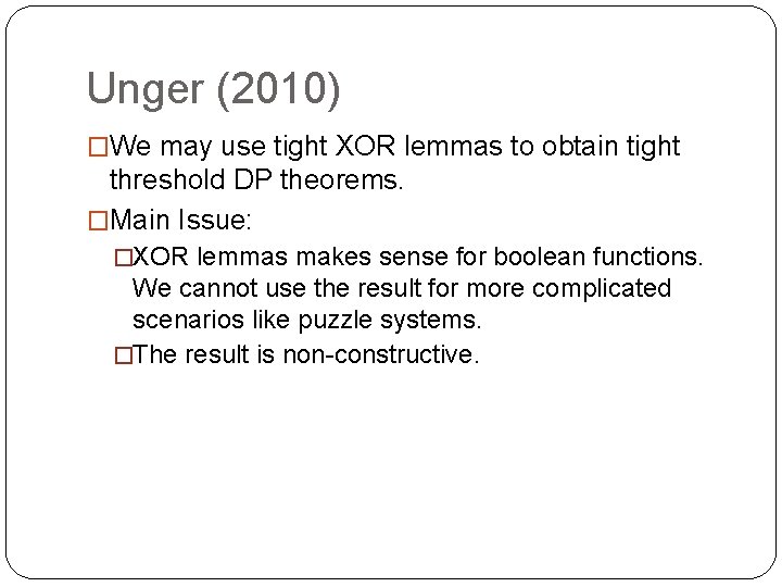 Unger (2010) �We may use tight XOR lemmas to obtain tight threshold DP theorems.