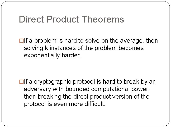 Direct Product Theorems �If a problem is hard to solve on the average, then