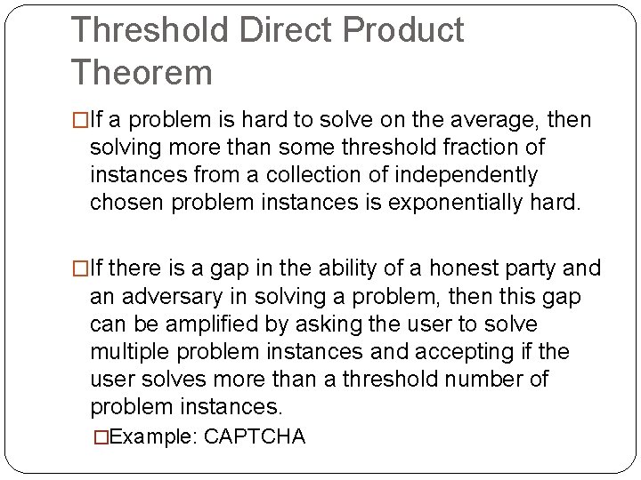 Threshold Direct Product Theorem �If a problem is hard to solve on the average,