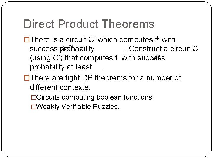Direct Product Theorems �There is a circuit C’ which computes fk with success probability.