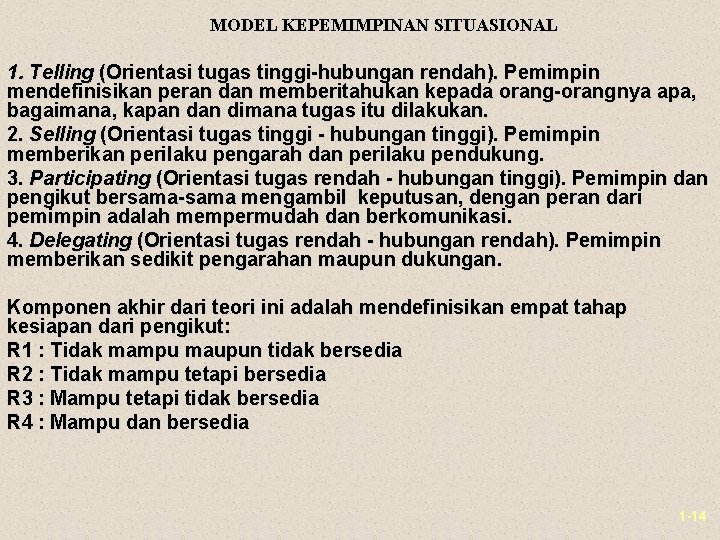 MODEL KEPEMIMPINAN SITUASIONAL 1. Telling (Orientasi tugas tinggi-hubungan rendah). Pemimpin mendefinisikan peran dan memberitahukan