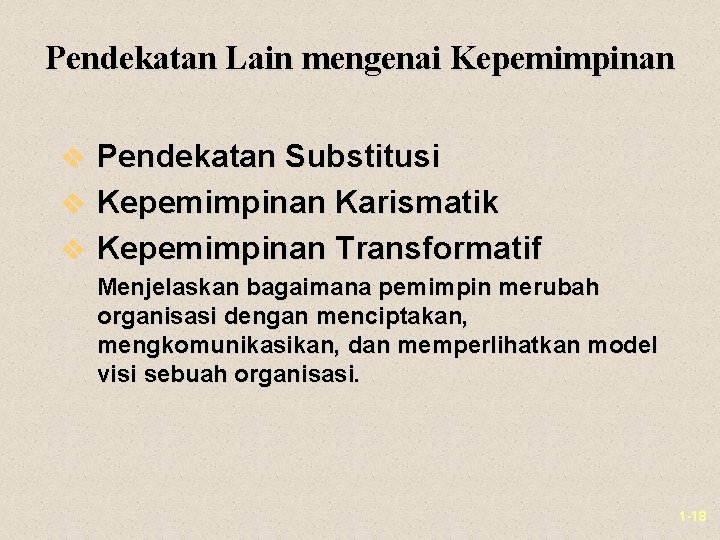 Pendekatan Lain mengenai Kepemimpinan v Pendekatan Substitusi v Kepemimpinan Karismatik v Kepemimpinan Transformatif Menjelaskan