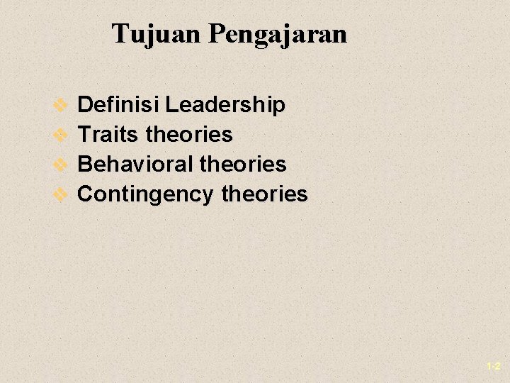 Tujuan Pengajaran v Definisi Leadership v Traits theories v Behavioral theories v Contingency theories